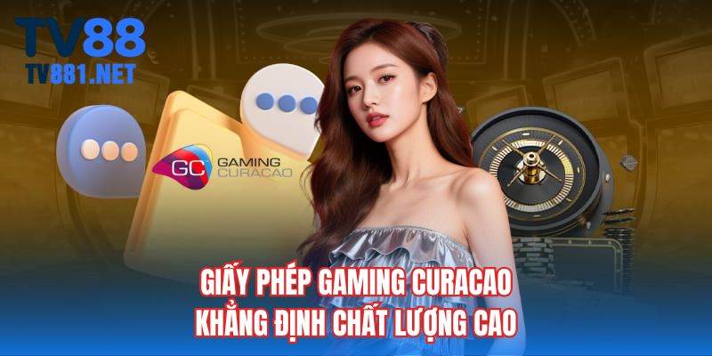 Giấy phép Gaming Curacao khẳng định chất lượng cao