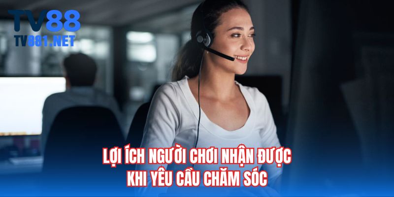 Lợi ích người chơi nhận được khi yêu cầu chăm sóc