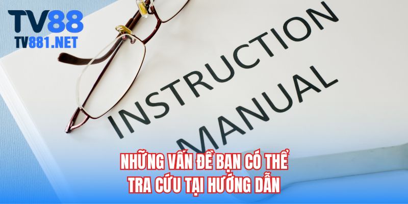Những vấn đề bạn có thể tra cứu tại hướng dẫn
