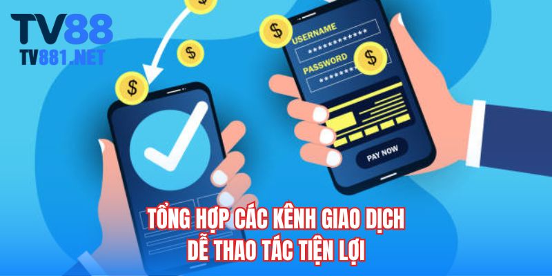 Tổng hợp các kênh giao dịch dễ thao tác tiện lợi